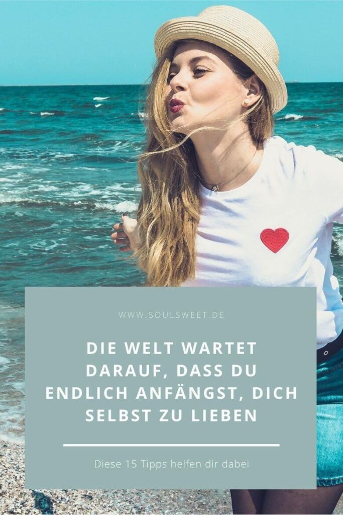Die Welt wartet darauf, dass du endlich anfängst, dich selbst zu lieben