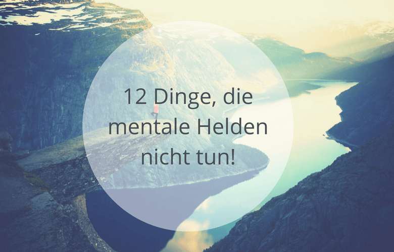 12-dinge-die-mentale-helden-nicht-tun-soulsweet
