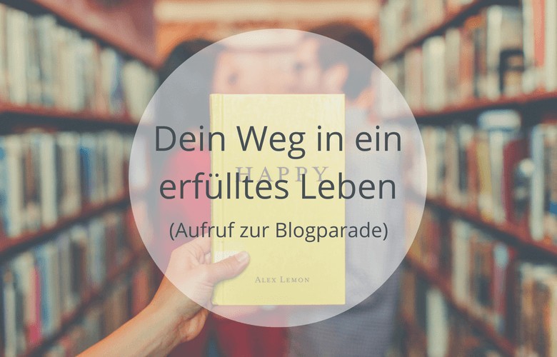 Dein-Weg-in-ein-erfuelltes-Leben-Aufruf-Blogparade