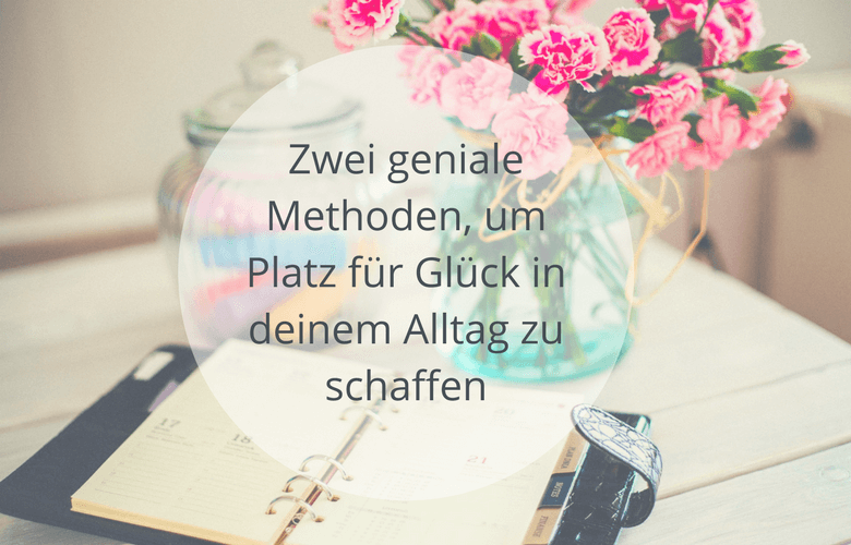 zwei-geniale-methoden-um-platz-für-glück-in-deinem-alltag-zu-schaffen-soulsweet-vorschau