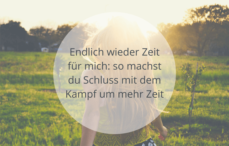 Endlich-mehr-Zeit-für-mich-so-machst-du-Schluss-mit-dem-Kampf-um-mehr-Zeit