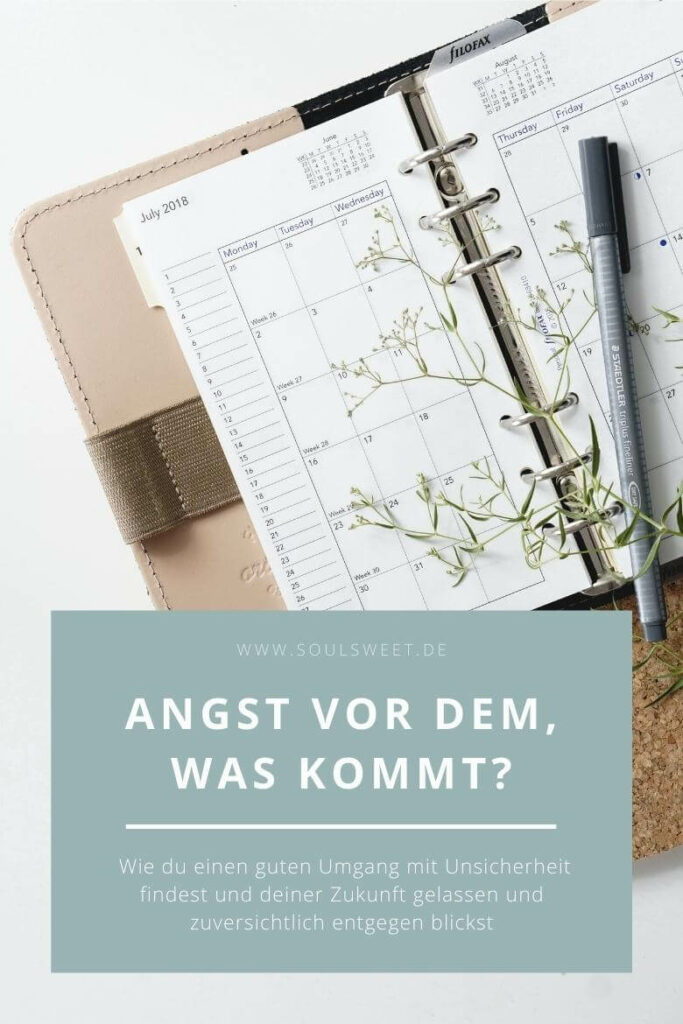 Angst vor dem, was kommt? Wie du einen guten Umgang mit Unsicherheit findest und deiner Zukunft Angst vor dem, was kommt? Wie du einen guten Umgang mit Unsicherheit findest und deiner Zukunft