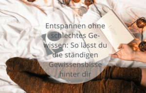 Entspannen ohne schlechtes Gewissen