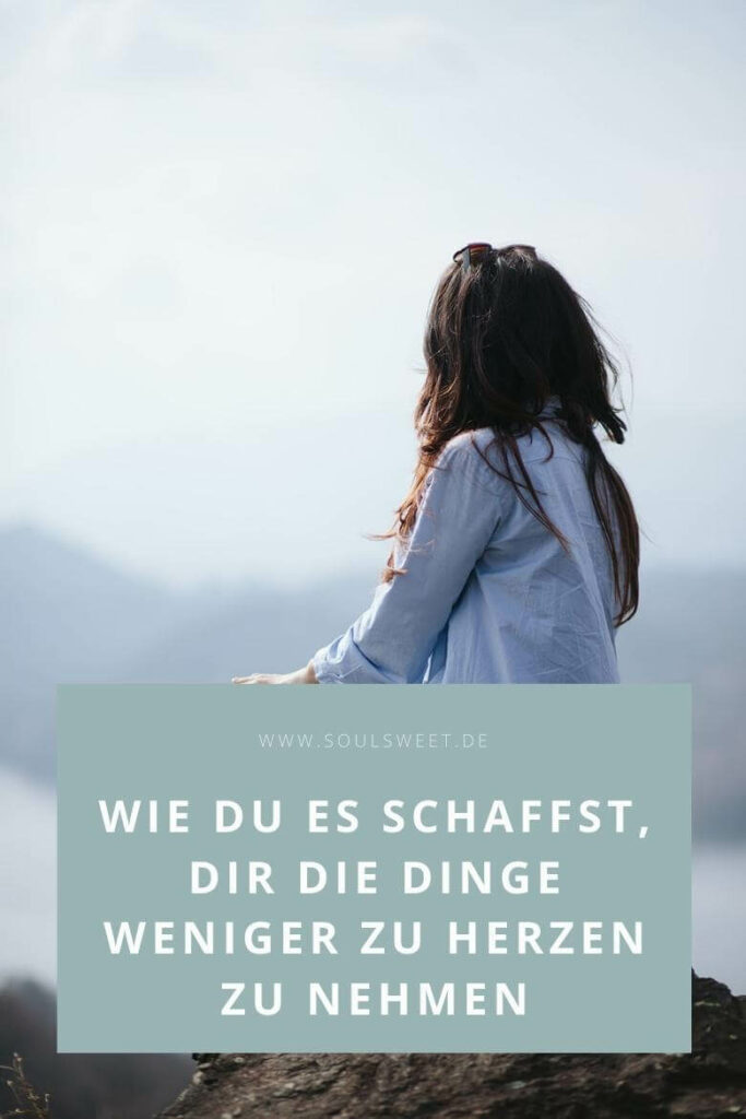 Wie du es schaffst, dir die Dinge weniger zu Herzen zu nehmen soulsweet