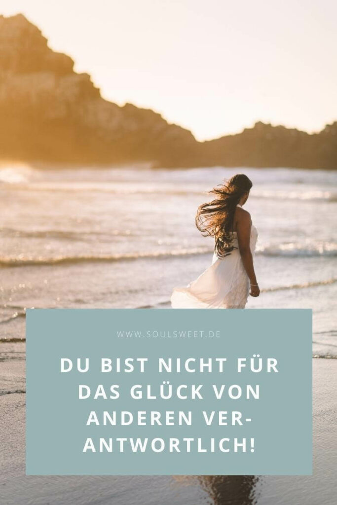 Du bist nicht für das Glück von Anderen verantwortlich - soulsweet