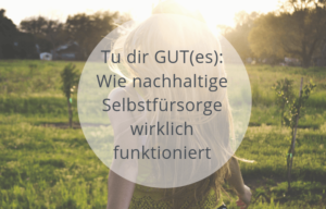 Nachhaltige Selbstfürsorge