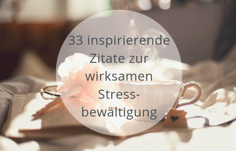 33 Inspirierende Zitate Zur Wirksamen Stressbewaltigung Soulsweet