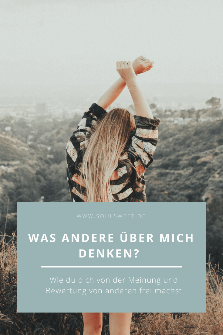 Was Andere Uber Mich Denken Wie Du Dich Von Der Meinung Und Bewertung Von Anderen Frei Machst Soulsweet