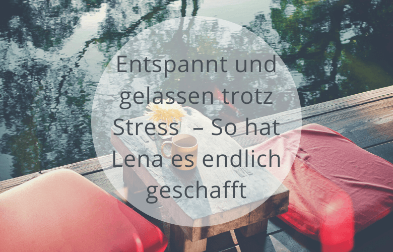 gelassen trotz Stress