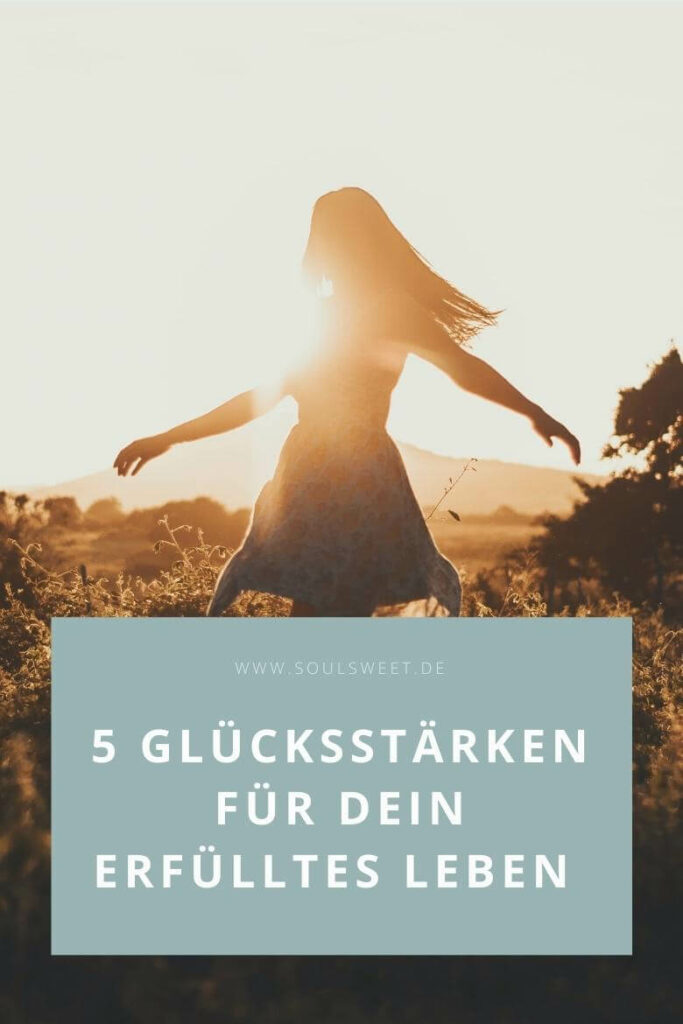 Erfülltes Leben? Mit diesen 5 Glücksstärken gelingt es dir soulsweet