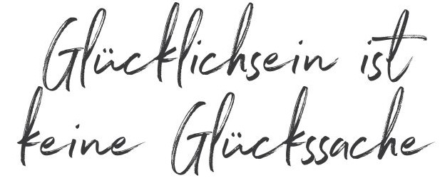 Glücklichsein ist keine Glückssache